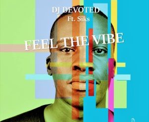 EP: DJ Devoted – Feel The Vibe Ft. Siks