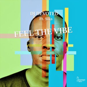 EP: DJ Devoted – Feel The Vibe Ft. Siks