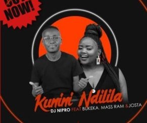 DJ Nipro – Kunini Ndilila Ft. Bukeka, Mass Ram & Josta