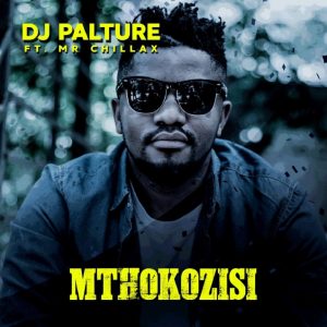 DJ Palture – Mthokozisi (feat. Mr. Chillax)