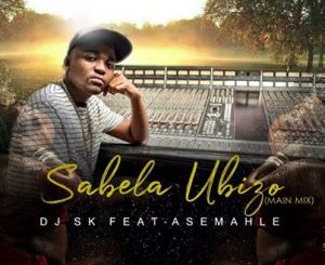 DJSK Ft. Asemahle – Sabela Ubizo