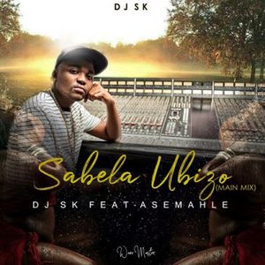 DJSK Ft. Asemahle – Sabela Ubizo
