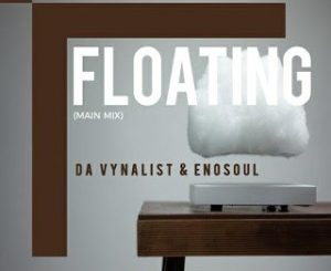 Da Vynalist & Enosoul – Floating (Main Mix)