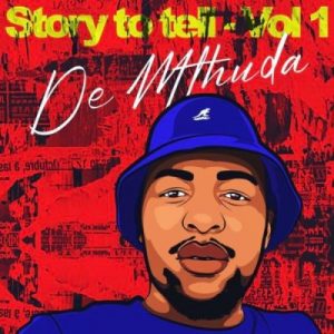 De Mthuda – Story To Tell Vol. 1 – EP