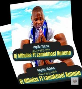 Dj Mthulas – Impilo Yakho Ft. Lamakhosi Kunene