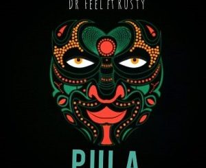 Dr Feel – Pula Ft. Rusty (Original Mix)
