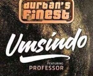 Durban’s Finest – Umsindo ft. Professor