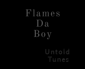 Flames Da Boy – Untold Tune