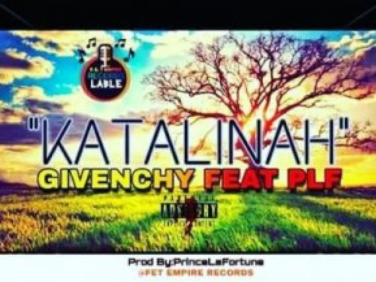 DOWNLOAD Givenchy – Katalinah Ft. Prince La Fortune [MP3] - FAKAZAHIPHOP