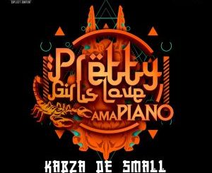 Kabza De Small – Pretty Girls Love Amapiano 2020