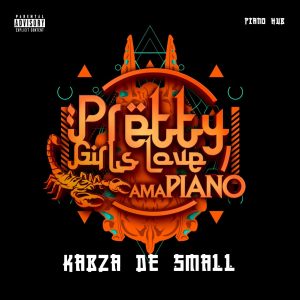 Kabza De Small – Pretty Girls Love Amapiano 2020