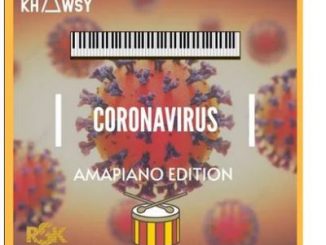 Khawsy – Coronavirus (Amapiano Edition)