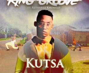King Groove – Kutsa Ft. Rethabile Khumalo