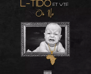 L-Tido – Oh No ft. WTF
