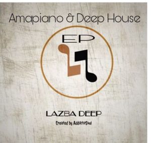 Ep: Lazba Deep – Amapiano & Deep House
