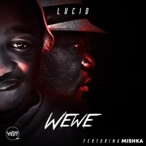 Lucid – Wewe ft. Mishka