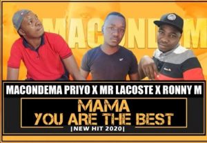 Macondema Priyo The DJ x Mr Lacoste x Ronny M – Mama You Are The Best