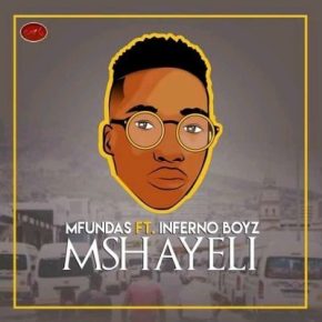 Mfundas – Mshayeli Ft. Inferno Boyz