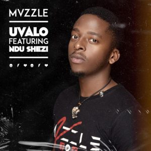 Mvzzle – Uvalo Ft. Ndu Shezi [MP3]