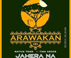 Native Tribe – Jahera Na (Remixes) Ft. Tina Ardor
