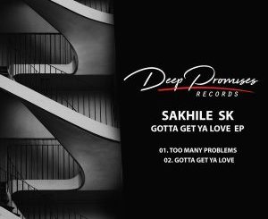 Sakhile SK – Gotta Get Ya Love