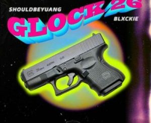 Shouldbeyuang – Glock 26 Ft. Blxckie