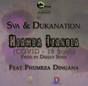 Sva & Dukanation – Hlamba Izandla (COVID-19 Song) Ft. Phumeza Dingana