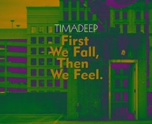 TimAdeep – First We Fall, Then We Feel