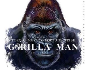TorQue MuziQ & Fortune Tribe – Gorilla Man