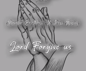 Ubuntu Brothers – Lord Forgive us (Original Soulful Drum mix)
