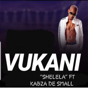 Vukani – Shelela ft. Kabza De Small