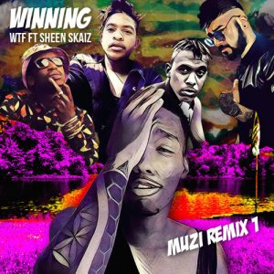 WTF – Winning (Muzi Remix) ft. Sheen Skaiz
