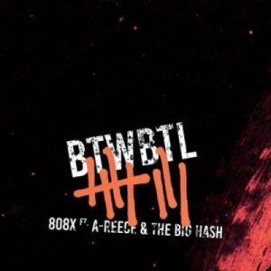808x – Built To Win Born To Lose (BTWBTL) Ft. A-Reece & The Big Hash