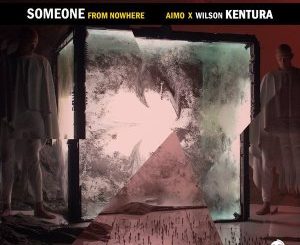 Aimo & Wilson Kentura – Someone From Nowhere (Original Mix)