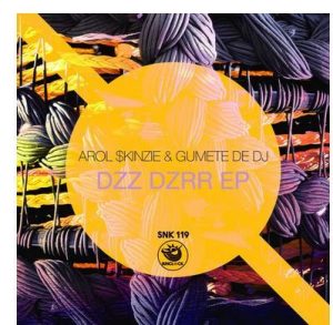 EP: Arol $kinzie & Gumete De Dj – Dzz Dzrr