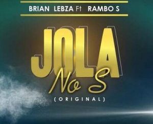 Brian Lebza – Jola No ft. Rambo S