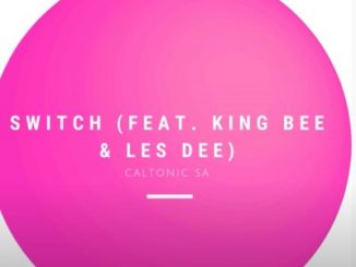 Caltonic Sa – Switch Ft. King Bee & Les Dee