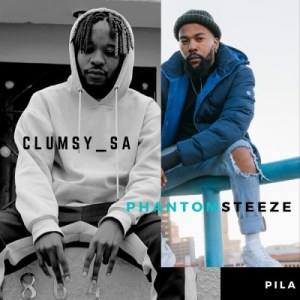Clumsy SA & Phantom Steeze – PILA