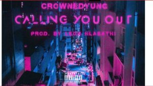 CrownedYung – Calling You Out