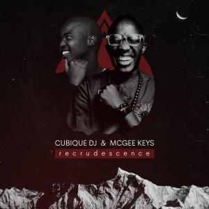 Cubique DJ & McGee Keys – Recrudescence