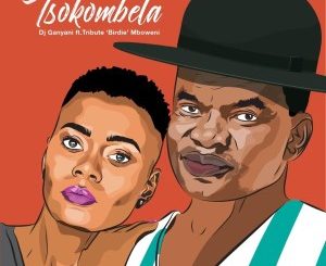 DJ Ganyani – Tsokombela Ft. Tribute Birdie Mboweni
