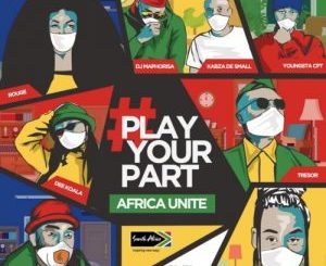 DJ Maphorisa, Kabza De Small, Sha Sha, Rouge, Tresor, YoungstaCPT, Riky Rick & Dee Koala – Play Your Part (Africa Unite)