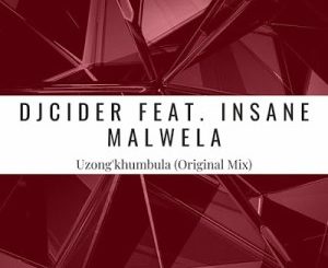 Dj Cider – Uzong’khumbula ft. Insane Malwela