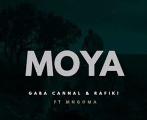 Gaba Cannal & Rafiki – Moya Ft. Mngoma Omuhle