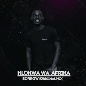 Hlokwa Wa Afrika – Sorrow (Original Mix)