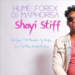 Hume Forex & DJ Maphorisa – Shayi Stiff Ft. Sjava, TDK Macassete, DJ Buckz & Lui