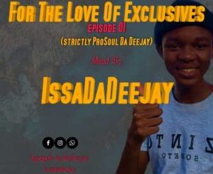 IssaDaDeejay – For The Love Of Exclusive Episode 01 (Strictly ProSoul Da Deejay)