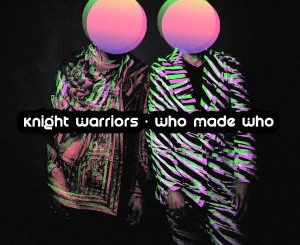 Knight Warriors – Who Made Who