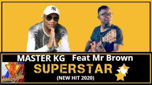 Master KG – Superstar Ft. Mr Brown