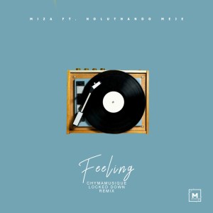 Miza – Feeling (Chymamusique LockDown Mix) Ft. Noluthando Meje